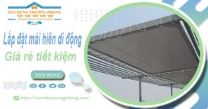 Thi công lắp đặt mái hiên di động tại Quận 10 -【Tiết kiệm 20%】