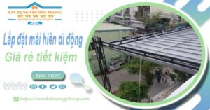 Thi công lắp đặt mái hiên di động tại Quận 12 -【Tiết kiệm 20%】