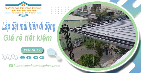 Thi công lắp đặt mái hiên di động tại Quận 12 -【Tiết kiệm 20%】