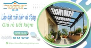 Thi công lắp đặt mái hiên di động tại Quận 6 -【Tiết kiệm 20%】