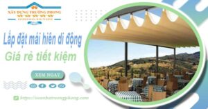 Thi công lắp đặt mái hiên di động tại Quận 9 -【Tiết kiệm 20%】