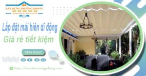 Thi công lắp đặt mái hiên di động tại Tân Phú -【Tiết kiệm 20%】