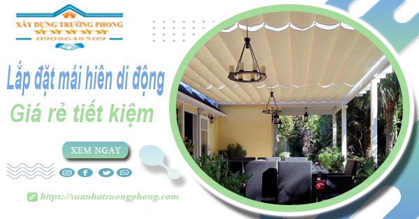 Thi công lắp đặt mái hiên di động tại Tân Phú -【Tiết kiệm 20%】