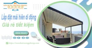 Thi công lắp đặt mái hiên di động tại Thủ Dầu Một -【Tiết kiệm 20%】