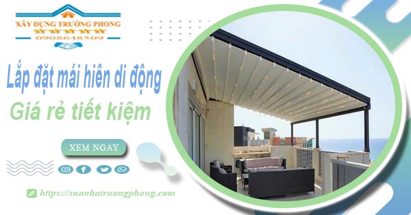 Thi công lắp đặt mái hiên di động tại Thủ Dầu Một -【Tiết kiệm 20%】