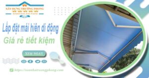 Thi công lắp đặt mái hiên di động tại Tp Bà Rịa -【Tiết kiệm 20%】