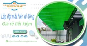Thi công lắp đặt mái hiên di động tại Tp Dĩ An -【Tiết kiệm 20%】