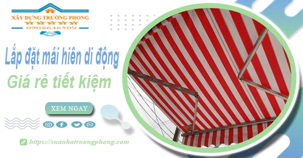 Thi công lắp đặt mái hiên di động tại Tp Tân An -【Tiết kiệm 20%】
