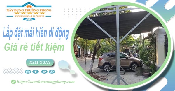 Thi công lắp đặt mái hiên di động tại TpHCM -【Tiết kiệm 20%】