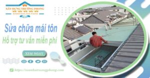 Hỗ trợ tư vấn báo giá sửa chữa mái tôn tại TpHCM【Miễn phí】