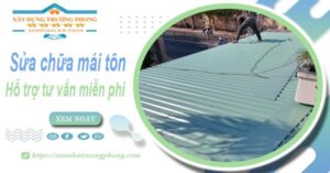 Hỗ trợ tư vấn báo giá sửa chữa mái tôn tại Bến Cát【Miễn phí】