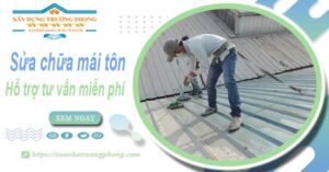 Hỗ trợ tư vấn báo giá sửa chữa mái tôn tại Bình Chánh【Miễn phí】
