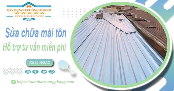 Hỗ trợ tư vấn báo giá sửa chữa mái tôn tại Bình Dương【Miễn phí】