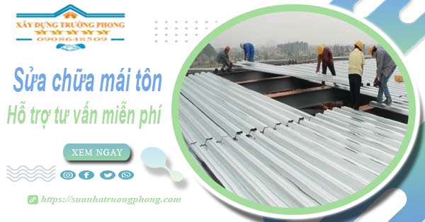 Hỗ trợ tư vấn báo giá sửa chữa mái tôn tại Long Khánh【Miễn phí】