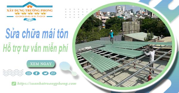 Hỗ trợ tư vấn báo giá sửa chữa mái tôn tại Nhơn Trạch【Miễn phí】