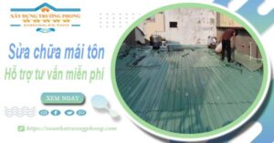 Hỗ trợ tư vấn báo giá sửa chữa mái tôn tại Quận 1【Miễn phí】