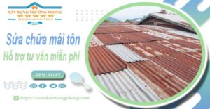 Hỗ trợ tư vấn báo giá sửa chữa mái tôn tại Quận 12【Miễn phí】