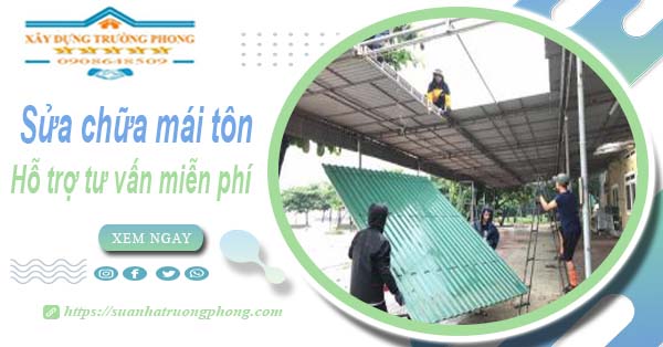 Hỗ trợ tư vấn báo giá sửa chữa mái tôn tại Quận 7【Miễn phí】