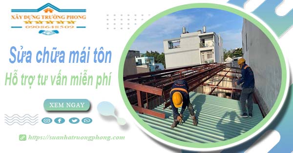 Hỗ trợ tư vấn báo giá sửa chữa mái tôn tại Quận 9【Miễn phí】