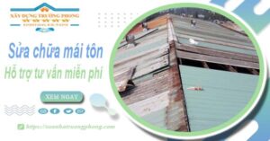 Hỗ trợ tư vấn báo giá sửa chữa mái tôn tại Tân Phú【Miễn phí】