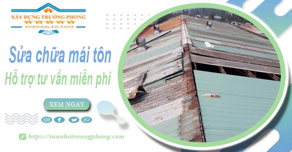 Hỗ trợ tư vấn báo giá sửa chữa mái tôn tại Tân Phú【Miễn phí】