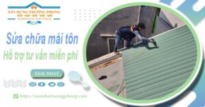 Hỗ trợ tư vấn báo giá sửa chữa mái tôn tại Thủ Đức【Miễn phí】