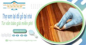 Thợ sơn lại đồ gỗ tại nhà Bình Dương -【Tư vấn báo giá miễn phí】