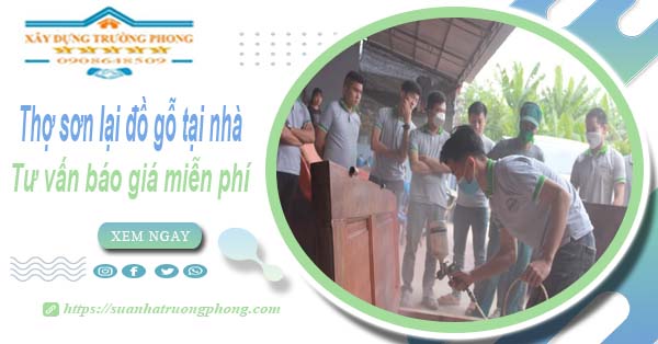 Thợ sơn lại đồ gỗ tại nhà Quận 10 -【Tư vấn báo giá miễn phí】