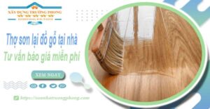 Thợ sơn lại đồ gỗ tại nhà Tân Phú -【Tư vấn báo giá miễn phí】