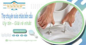 Thợ chuyên nhận sửa chữa bồn cầu tại Bà Rịa【Chỉ từ 199k】
