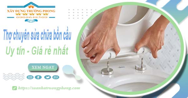 Thợ chuyên nhận sửa chữa bồn cầu tại Bà Rịa【Chỉ từ 199k】