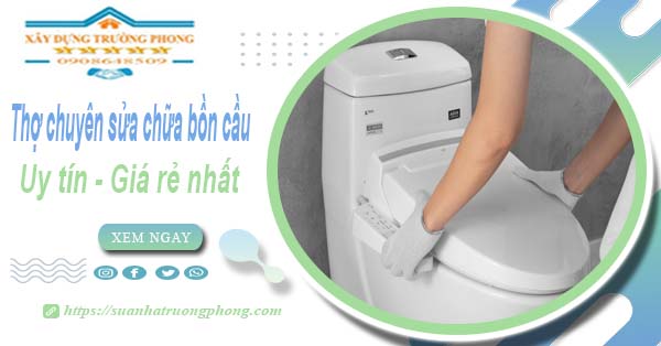 Thợ chuyên nhận sửa chữa bồn cầu tại Biên Hoà【Chỉ từ 199k】