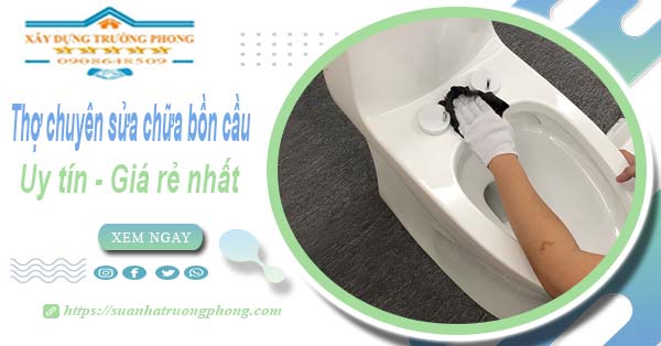 Thợ chuyên nhận sửa chữa bồn cầu tại Bình Dương【Chỉ từ 199k】