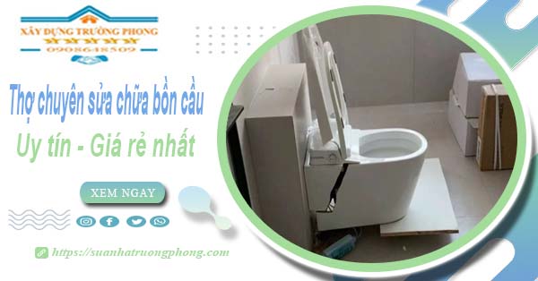 Thợ chuyên nhận sửa chữa bồn cầu tại Dĩ An【Chỉ từ 199k】