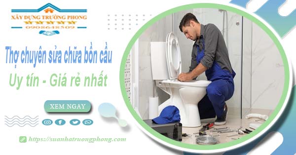 Thợ chuyên nhận sửa chữa bồn cầu tại Đồng Nai【Chỉ từ 199k】