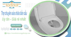 Thợ chuyên nhận sửa chữa bồn cầu tại Gò Vấp【Chỉ từ 199k】
