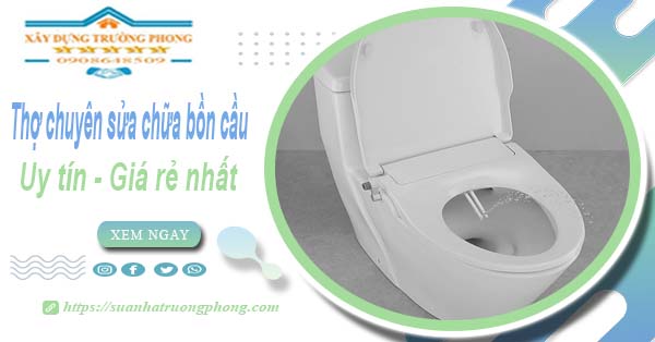 Thợ chuyên nhận sửa chữa bồn cầu tại Gò Vấp【Chỉ từ 199k】