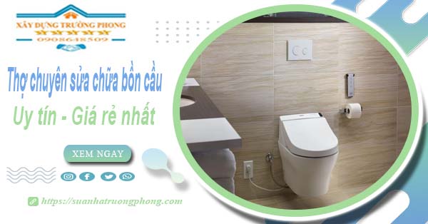 Thợ chuyên nhận sửa chữa bồn cầu tại Hóc Môn【Chỉ từ 199k】