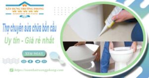 Thợ chuyên nhận sửa chữa bồn cầu tại Long An【Chỉ từ 199k】