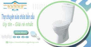 Thợ chuyên nhận sửa chữa bồn cầu tại Long Thành【Chỉ từ 199k】