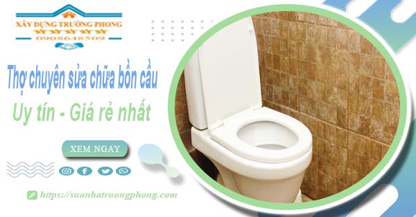 Thợ chuyên nhận sửa chữa bồn cầu tại Nhà Bè【Chỉ từ 199k】
