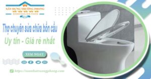 Thợ chuyên nhận sửa chữa bồn cầu tại Nha Trang【Chỉ từ 199k】
