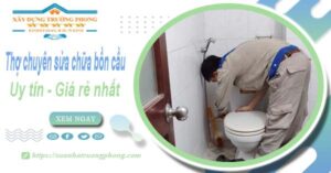 Thợ chuyên nhận sửa chữa bồn cầu tại Nhơn Trạch【Chỉ từ 199k】