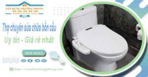 Thợ chuyên nhận sửa chữa bồn cầu tại Phú Nhuận【Chỉ từ 199k】