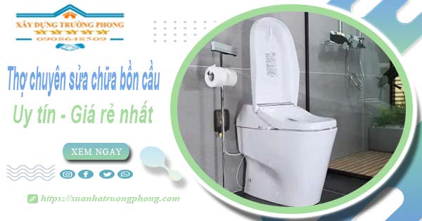Thợ chuyên nhận sửa chữa bồn cầu tại Quận 1【Chỉ từ 199k】