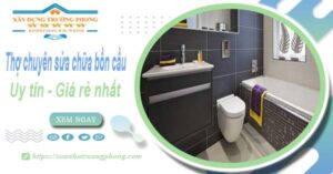 Thợ chuyên nhận sửa chữa bồn cầu tại Quận 11【Chỉ từ 199k】