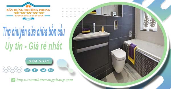 Thợ chuyên nhận sửa chữa bồn cầu tại Quận 11【Chỉ từ 199k】
