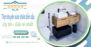 Thợ chuyên nhận sửa chữa bồn cầu tại Quận 2【Chỉ từ 199k】