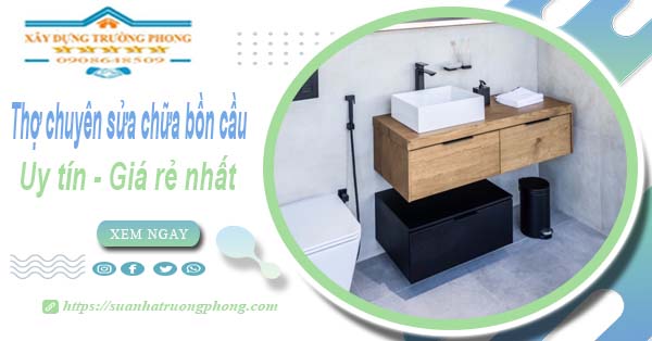 Thợ chuyên nhận sửa chữa bồn cầu tại Quận 2【Chỉ từ 199k】