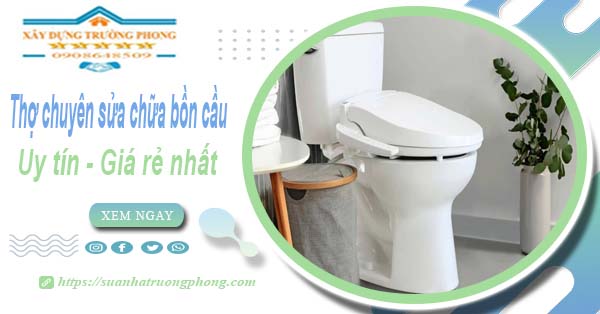 Thợ chuyên nhận sửa chữa bồn cầu tại Quận 3【Chỉ từ 199k】